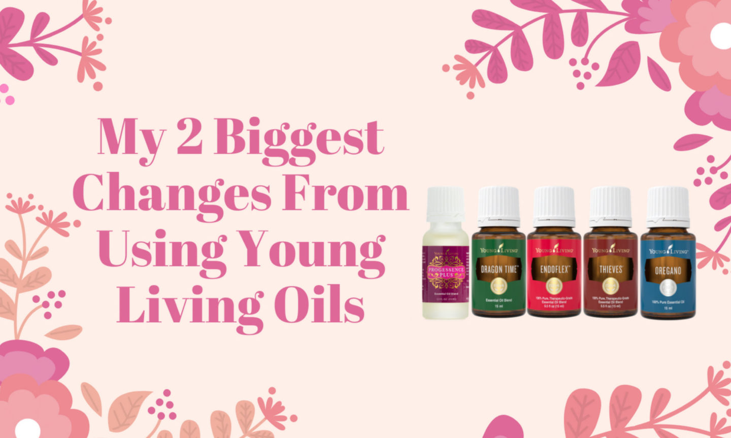 My 2 biggest changes from using essential oils