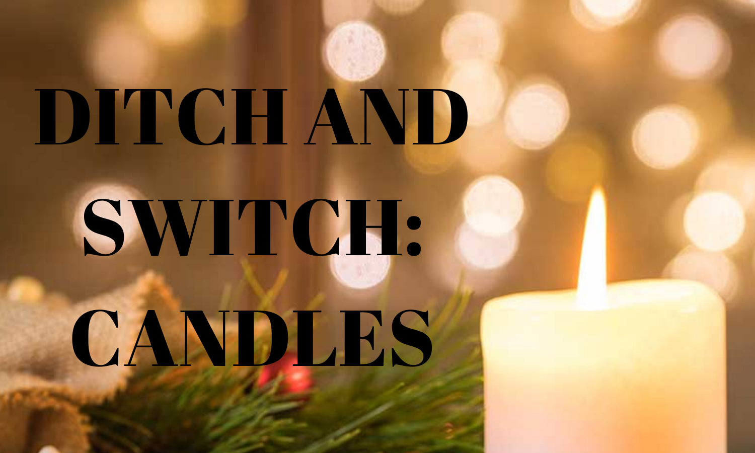 Ditch and Switch Candles Vanessa Ainsley Candles are bad for you